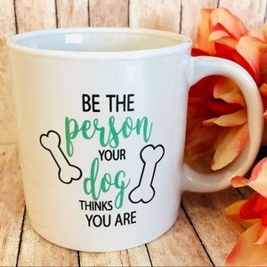 “Be the dog Your Person Thinks you are” Mug